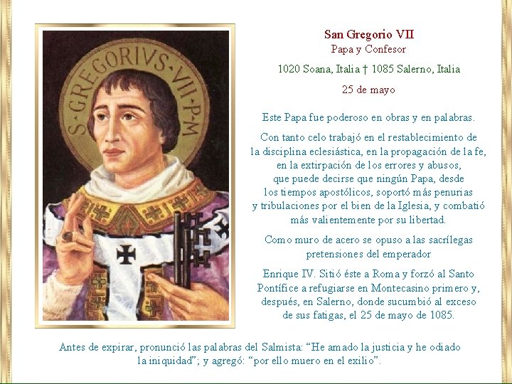 San Gregorio VII Papa y Confesor 1020 Soana, Italia † 1085 Salerno, Italia 25