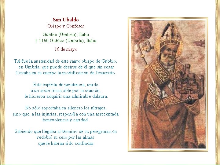 San Ubaldo Obispo y Confesor Gubbio (Umbría), Italia † 1160 Gubbio (Umbría), Italia 16
