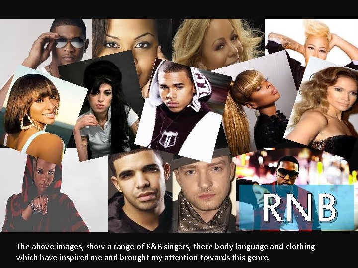 RNB The above images, show a range of R&B singers, there body language and