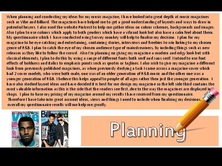 When planning and conducting my ideas for my music magazine, I have looked into