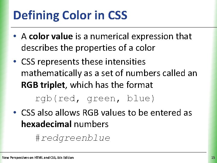 Defining Color in CSS XP • A color value is a numerical expression that