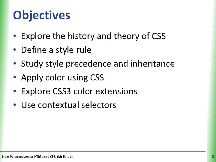 Objectives • • • XP Explore the history and theory of CSS Define a