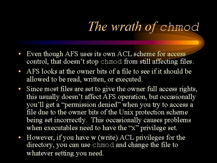 The wrath of chmod • Even though AFS uses its own ACL scheme for