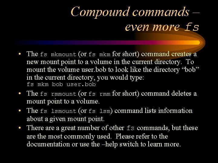 Compound commands – even more fs • The fs mkmount (or fs mkm for