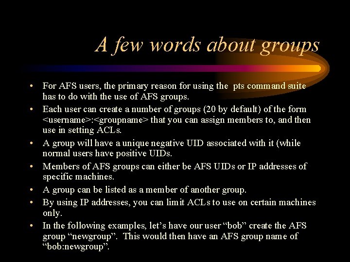 A few words about groups • For AFS users, the primary reason for using