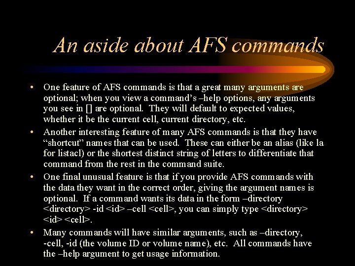 An aside about AFS commands • One feature of AFS commands is that a