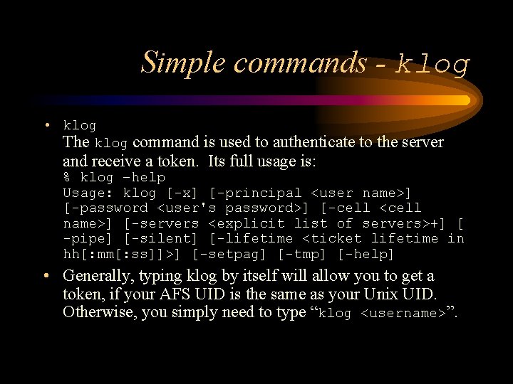 Simple commands - klog • klog The klog command is used to authenticate to