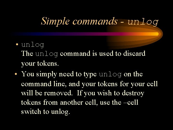 Simple commands - unlog • unlog The unlog command is used to discard your