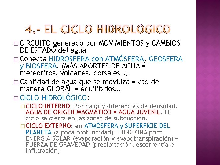 � CIRCUITO generado por MOVIMIENTOS y CAMBIOS DE ESTADO del agua. � Conecta HIDROSFERA