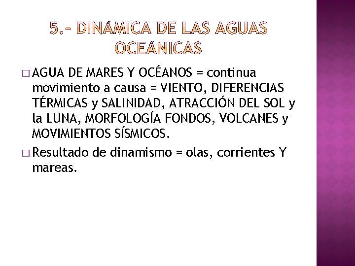 � AGUA DE MARES Y OCÉANOS = continua movimiento a causa = VIENTO, DIFERENCIAS