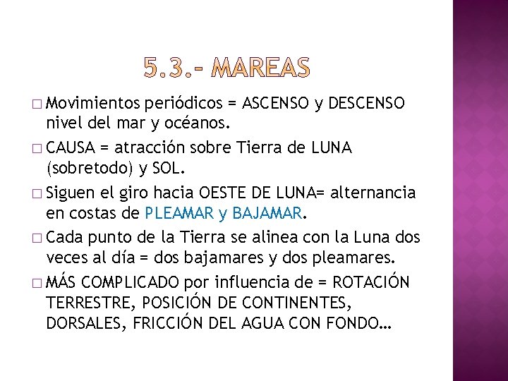 � Movimientos periódicos = ASCENSO y DESCENSO nivel del mar y océanos. � CAUSA