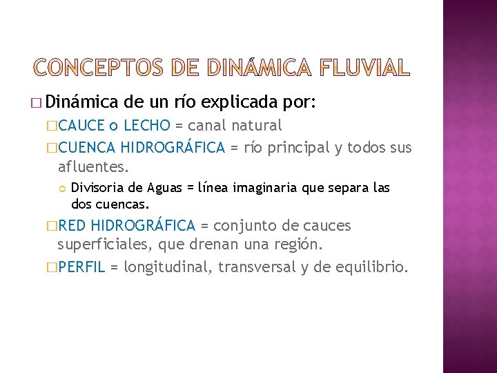 � Dinámica de un río explicada por: �CAUCE o LECHO = canal natural �CUENCA