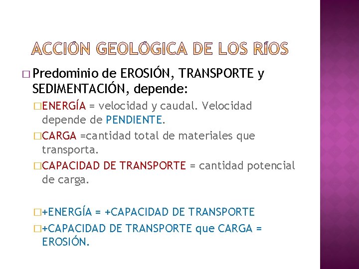 � Predominio de EROSIÓN, TRANSPORTE y SEDIMENTACIÓN, depende: �ENERGÍA = velocidad y caudal. Velocidad