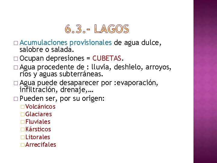 � Acumulaciones provisionales de agua dulce, salobre o salada. � Ocupan depresiones = CUBETAS.