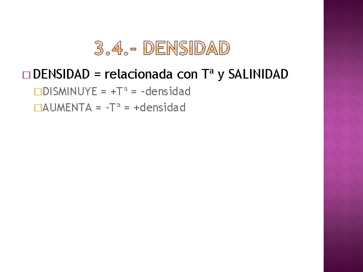 � DENSIDAD = relacionada con Tª y SALINIDAD �DISMINUYE = +Tª = -densidad �AUMENTA