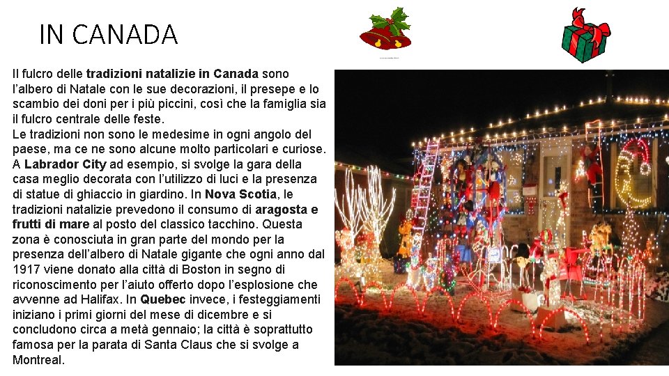 IN CANADA Il fulcro delle tradizioni natalizie in Canada sono l’albero di Natale con