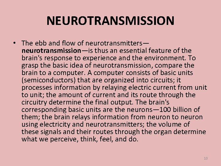 NEUROTRANSMISSION • The ebb and flow of neurotransmitters— neurotransmission—is thus an essential feature of
