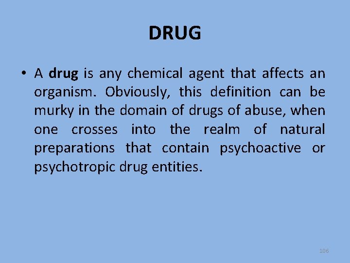DRUG • A drug is any chemical agent that affects an organism. Obviously, this