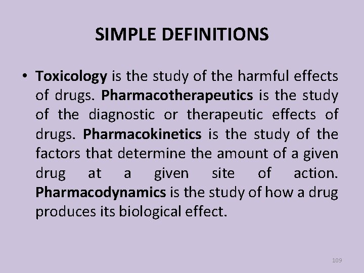 SIMPLE DEFINITIONS • Toxicology is the study of the harmful effects of drugs. Pharmacotherapeutics