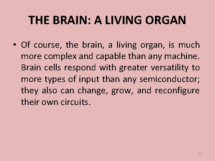 THE BRAIN: A LIVING ORGAN • Of course, the brain, a living organ, is