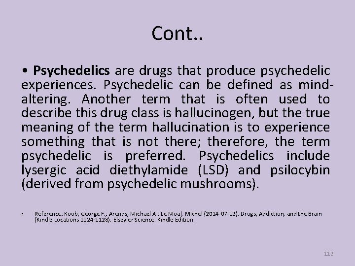 Cont. . • Psychedelics are drugs that produce psychedelic experiences. Psychedelic can be defined