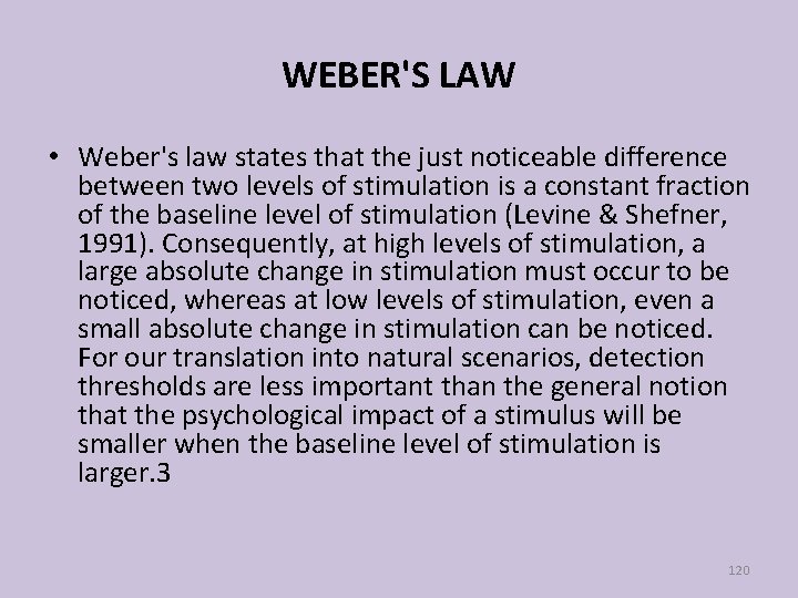 WEBER'S LAW • Weber's law states that the just noticeable difference between two levels