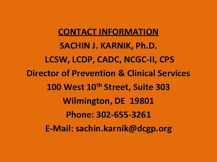 CONTACT INFORMATION SACHIN J. KARNIK, Ph. D. LCSW, LCDP, CADC, NCGC-II, CPS Director of