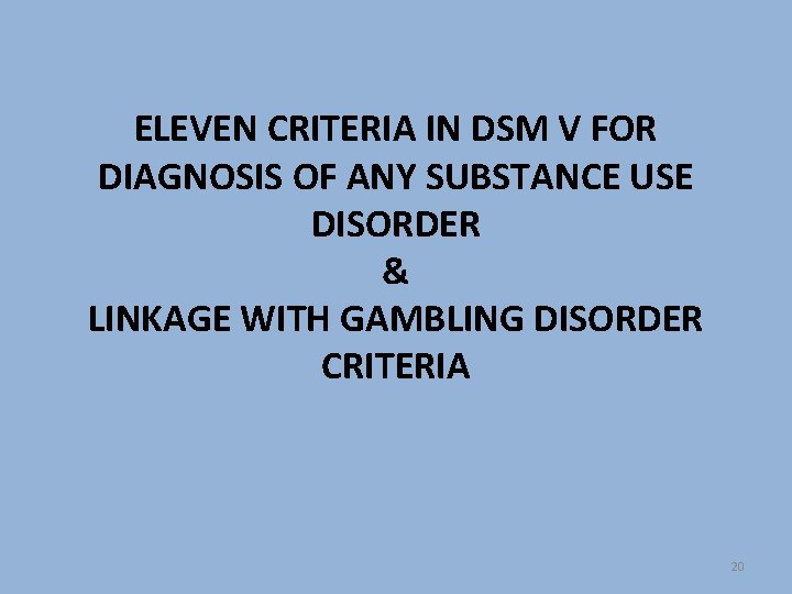 ELEVEN CRITERIA IN DSM V FOR DIAGNOSIS OF ANY SUBSTANCE USE DISORDER & LINKAGE