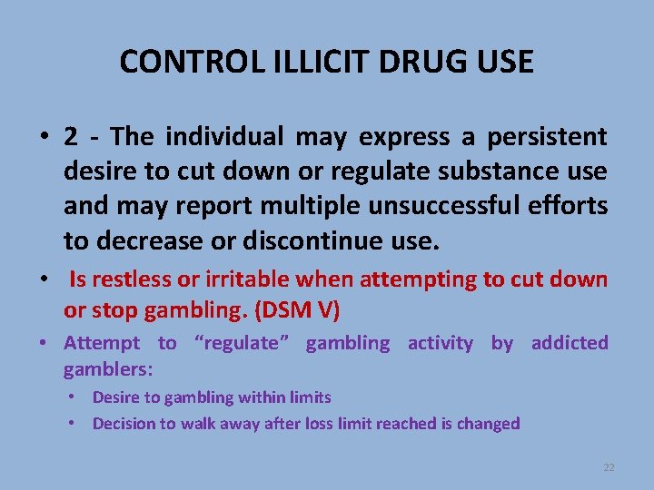 CONTROL ILLICIT DRUG USE • 2 - The individual may express a persistent desire