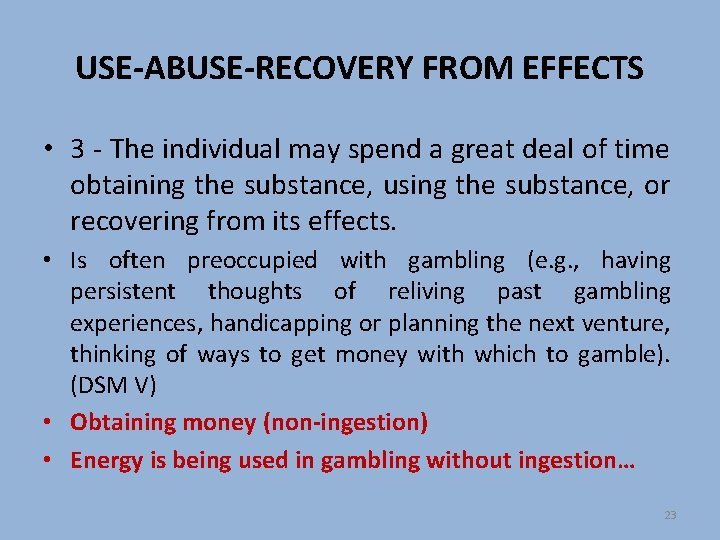 USE-ABUSE-RECOVERY FROM EFFECTS • 3 - The individual may spend a great deal of