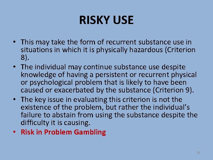 RISKY USE • This may take the form of recurrent substance use in situations