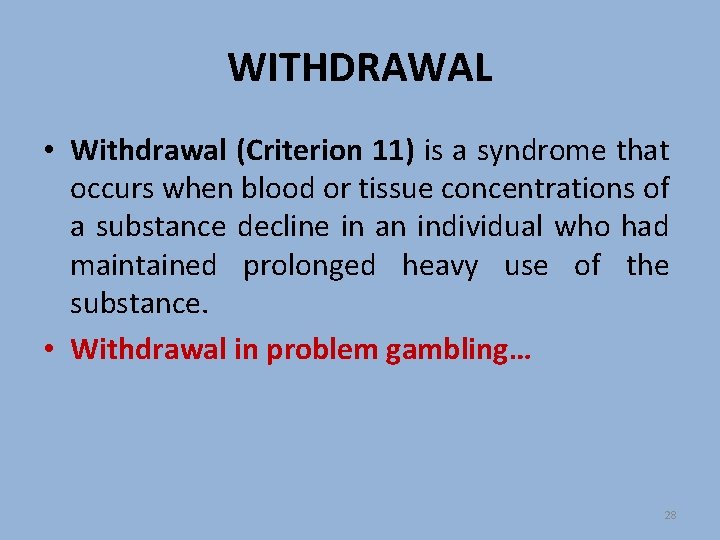 WITHDRAWAL • Withdrawal (Criterion 11) is a syndrome that occurs when blood or tissue