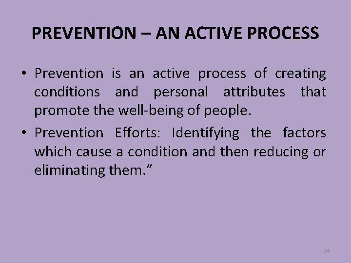 PREVENTION – AN ACTIVE PROCESS • Prevention is an active process of creating conditions