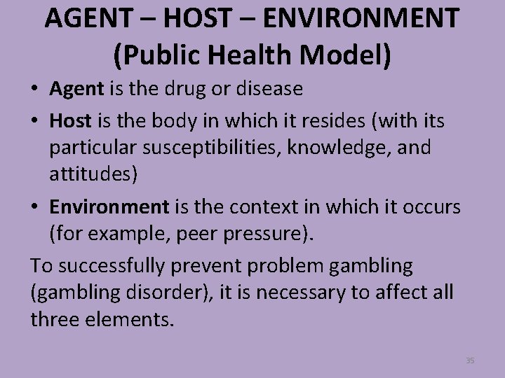 AGENT – HOST – ENVIRONMENT (Public Health Model) • Agent is the drug or