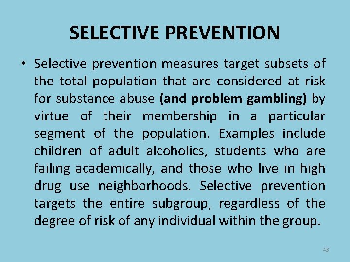 SELECTIVE PREVENTION • Selective prevention measures target subsets of the total population that are
