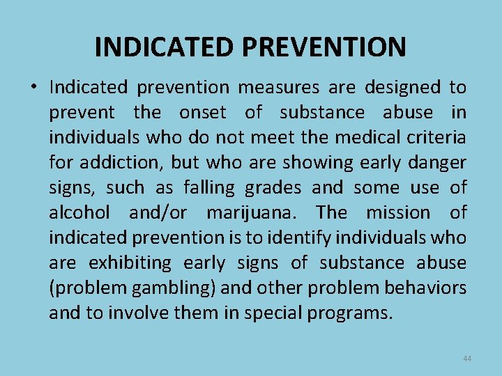INDICATED PREVENTION • Indicated prevention measures are designed to prevent the onset of substance