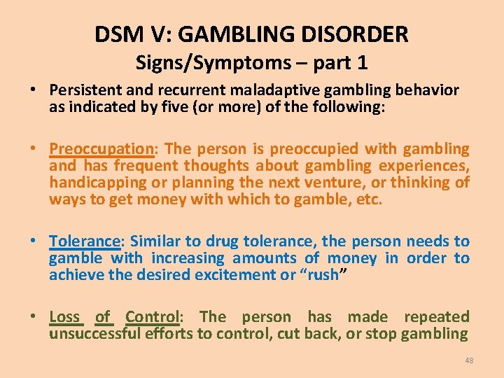 DSM V: GAMBLING DISORDER Signs/Symptoms – part 1 • Persistent and recurrent maladaptive gambling