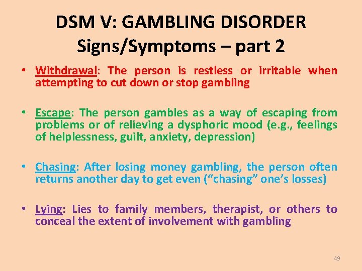 DSM V: GAMBLING DISORDER Signs/Symptoms – part 2 • Withdrawal: The person is restless