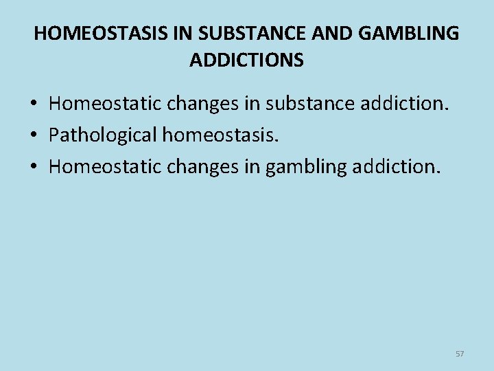 HOMEOSTASIS IN SUBSTANCE AND GAMBLING ADDICTIONS • Homeostatic changes in substance addiction. • Pathological