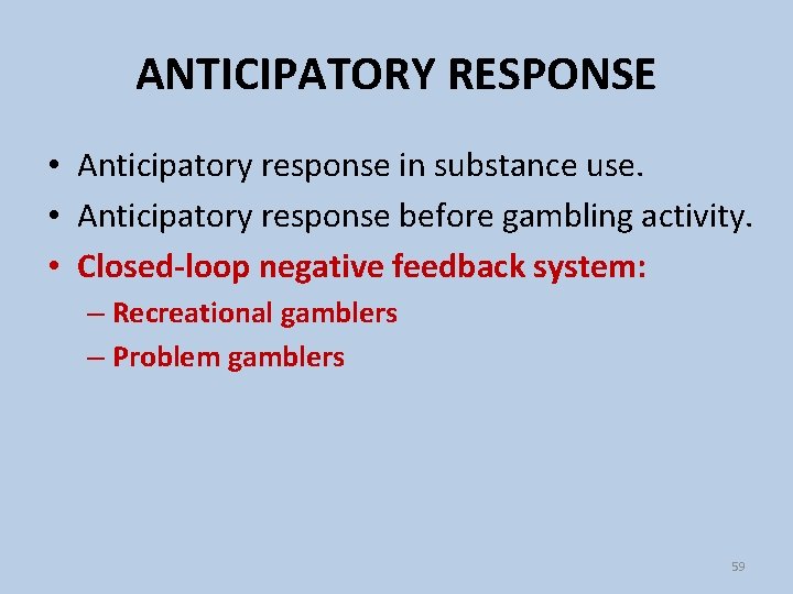 ANTICIPATORY RESPONSE • Anticipatory response in substance use. • Anticipatory response before gambling activity.