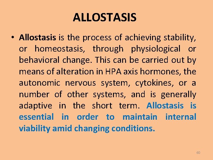 ALLOSTASIS • Allostasis is the process of achieving stability, or homeostasis, through physiological or