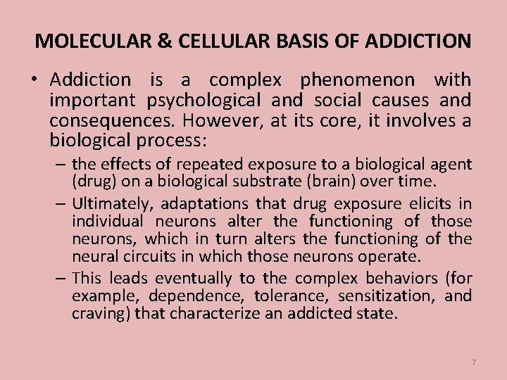 MOLECULAR & CELLULAR BASIS OF ADDICTION • Addiction is a complex phenomenon with important
