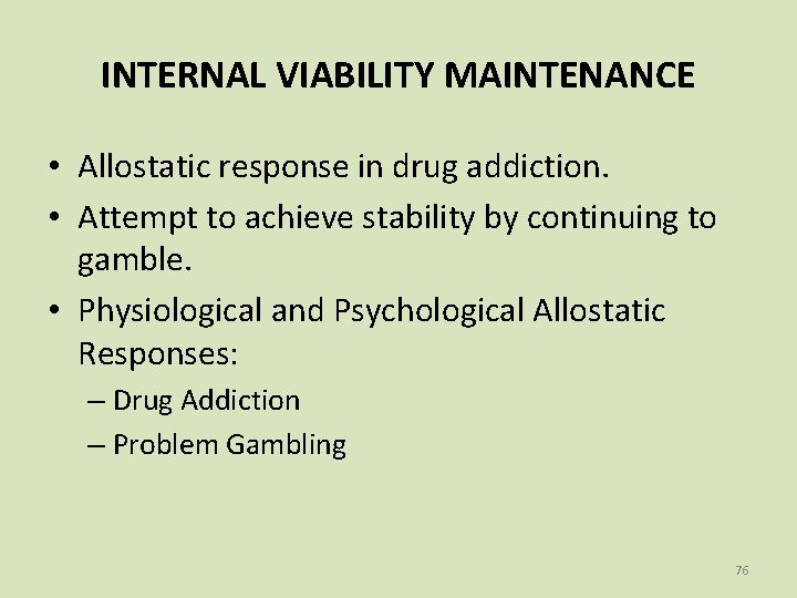 INTERNAL VIABILITY MAINTENANCE • Allostatic response in drug addiction. • Attempt to achieve stability