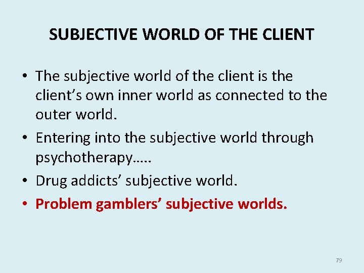 SUBJECTIVE WORLD OF THE CLIENT • The subjective world of the client is the