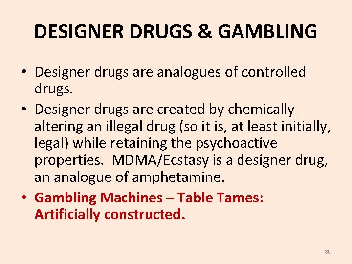 DESIGNER DRUGS & GAMBLING • Designer drugs are analogues of controlled drugs. • Designer