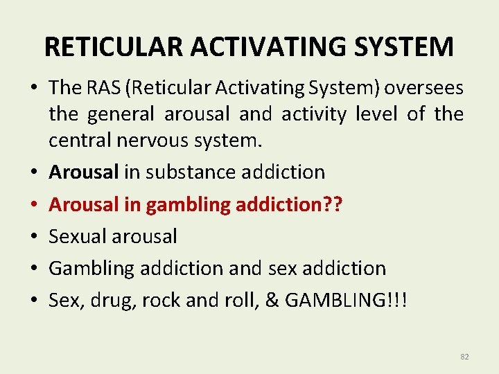 RETICULAR ACTIVATING SYSTEM • The RAS (Reticular Activating System) oversees the general arousal and
