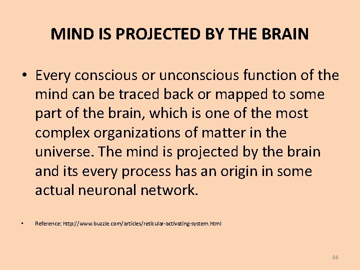 MIND IS PROJECTED BY THE BRAIN • Every conscious or unconscious function of the