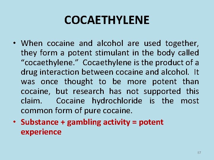 COCAETHYLENE • When cocaine and alcohol are used together, they form a potent stimulant