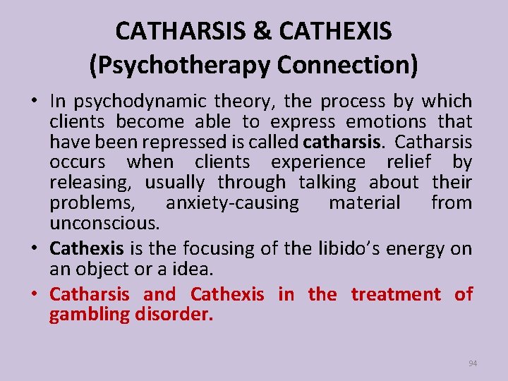 CATHARSIS & CATHEXIS (Psychotherapy Connection) • In psychodynamic theory, the process by which clients
