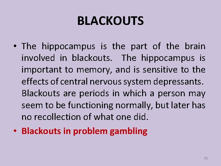 BLACKOUTS • The hippocampus is the part of the brain involved in blackouts. The